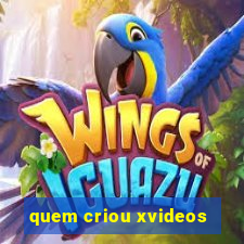 quem criou xvideos